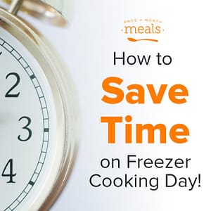 How to Save Time on Freezer Cooking Day